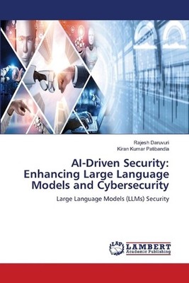 AI-Driven Security: Enhancing Large Language Models and Cybersecurity by Rajesh