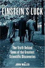 Einstein's Luck : The Truth Behind Some of the Discoveries (J Waller First print