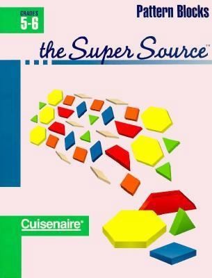 Super Source for Pattern Blocks, Grades 5-6 by Cuisenaire