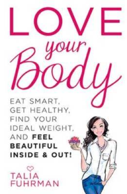 Love Your Body: Eat Smart, Get Healthy, Find Your Ideal Weight, and Feel  - GOOD