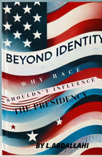Beyond Identity: How Race Should Not Influence the Presidency.  E-BOOK