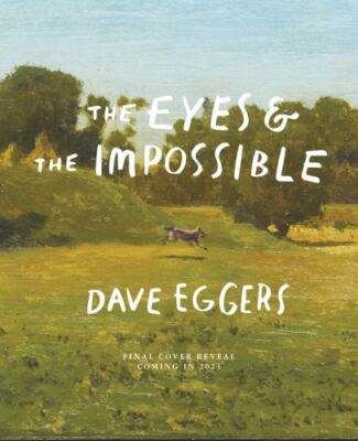 The Eyes and the Impossible: (Deluxe Wood-Bound Edition), Eggers, Dave, 97819521
