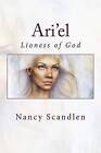 Ari'el: Lioness of God by Nancy E Scandlen (Paperback / softback, 2015)