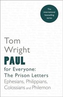 Tom Wright | Paul For Everyone: The Prison Letters – Ephesians, Philippians,...
