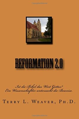 Reformation 2.0: Ist die Bibel das Wort Gottes?   Ein Wissenschaftler untersu-,