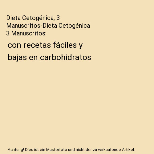 Dieta Cetogénica, 3 Manuscritos-Dieta Cetogénica 3 Manuscritos: con recetas f?
