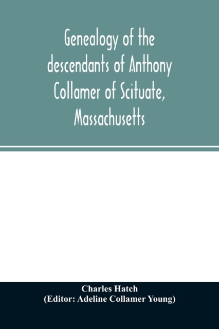 Genealogy of the descendants of Anthony Collamer of by Charles Hatch PAPERBACK