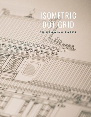Isometric Dot Grid 3D Drawing Paper: [Technical Illustration Dot Grid Graph Pape