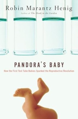 Pandora's Baby : How the First Test Tube Babies Sparked the Repro