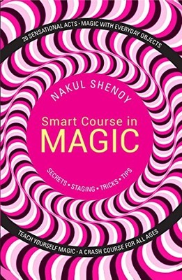 SMART COURSE IN MAGIC: SECRETS, STAGING, TRICKS, TIPS By Nakul Shenoy BRAND NEW