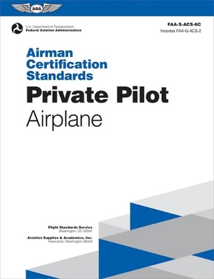 Airman Zertifizierungsstandards: Privatpilot - Flugzeug (2025): Faa-S-Acs-6c von