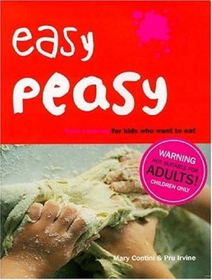 Easy Peasy : Real Cooking for Kids Who Want to Eat Pru, Contini,