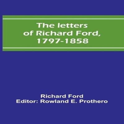 The letters of Richard Ford 1797-1858 Richard Ford Paperback Alph