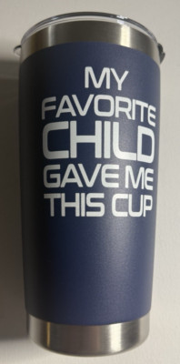 My Favorite Child Give Me This Cup-DAD- Stainless Steel Tumbler 20 oz Blue