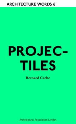 Projectiles : Architecture Words 6 Paperback Bernard Cache