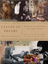 Canyon of Dreams : The Magic and the Music of Laurel Canyon by Harvey...