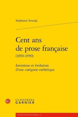 Cent ANS de Prose Francaise: Invention Et Evolution d'Une Categorie Esthetique b