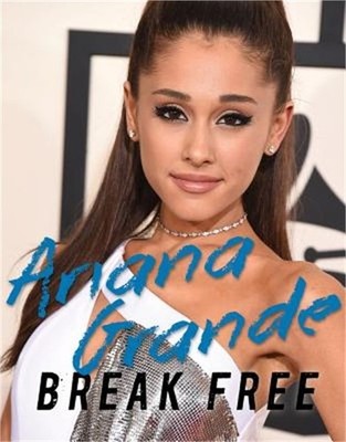 Ariana Grande: Break Free (Paperback or Softback)