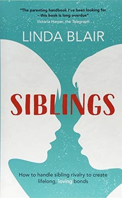 Siblings: a parenting guide to managing sibling rivalry and rais