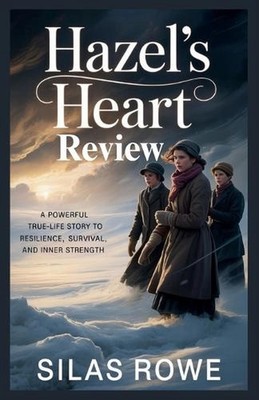Hazel's Heart Review: A Powerful True-Life story to Resilience, Survival, and In