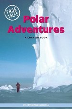 POLAR ADVENTURES (TRUE TALES (CHILDREN'S PRESS)) By Catherine Nichols
