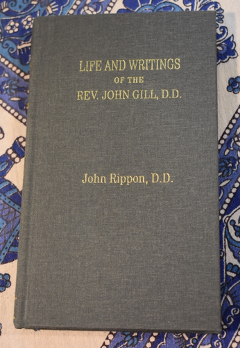 Life and Writings of Rev. John Gill by John Rippon Sprinkle ...