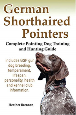 German Shorthaired Pointers: Complete Pointing Dog Trai -  NEW Heather Brennan 2