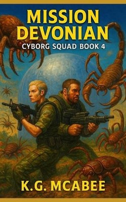 Mission Devonian: Cyborg Squad Book 4 by K.G. McAbee Paperback Book
