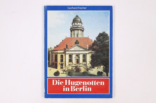 19438 Gerhard Fischer DIE HUGENOTTEN IN BERLIN