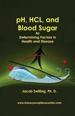 pH, HCL, and Blood Sugar as Determining Factors in Health and Disease