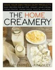 The Home Creamery Make Your Own Fresh Dairy Products Easy Recipes Butter Cheese