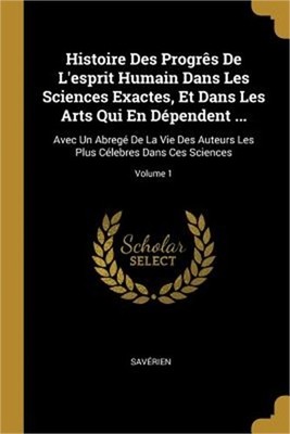 Histoire Des Progr�s De L'esprit Humain Dans Les Sciences Exactes, Et Dans Les A