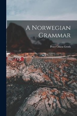 Peter Olsen Groth A Norwegian Grammar (Taschenbuch)