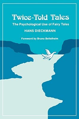 TWICE-TOLD TALES: THE PSYCHOLOGICAL USE OF FAIRY TALES By Hans Dieckmann & Boris