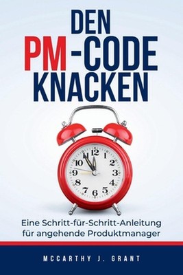 Den PM-Code knacken: Eine Schritt-f?r-Schritt-Anleitung f?r angehende Produktman