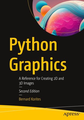 Python Graphics | A Reference for Creating 2D and 3D Images | Bernard Korites | 