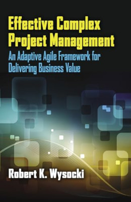 Effective Complex Project Management: An Adaptive Agile - HardBack NEW Robert K.