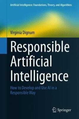 Responsible Artificial Intelligence: How to Develop and Use AI in a Responsible