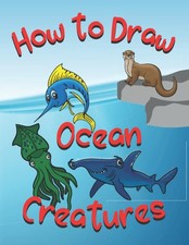 How to Draw Ocean Creatures: Fun Sea Animals by Polar Publishing - GOOD