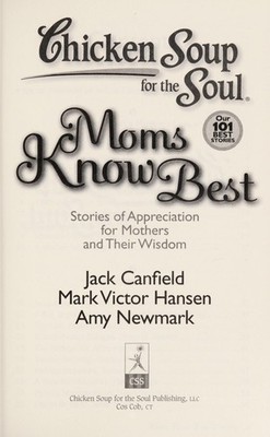 Chicken Soup for the Soul: Moms Know Best: Stories of Appreciation for Mothers a