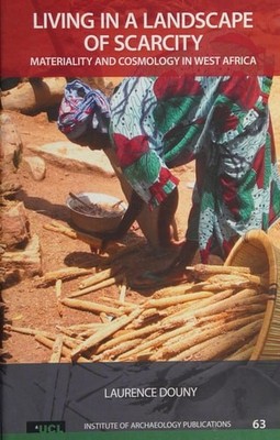 Living in a Landscape of Scarcity: Materiality and Cosmology in West Africa (UCL