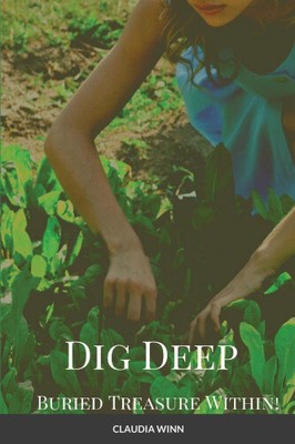 Dig Deep Buried Treasure Within!!! by Winn, Claudia