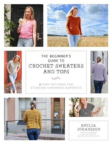 The Beginner's Guide to Crochet Sweaters & Tops: 21 Easy Patterns for Stunning - Image 5