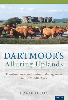 Dartmoor's Alluring Uplands: Transhumance and Pastoral Management in the Middle