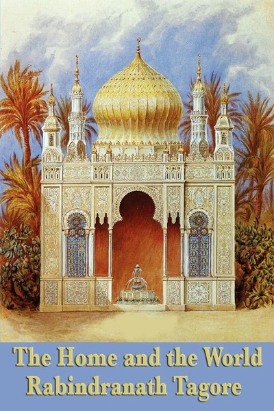 The Home And The World A Novel Of Love, Politics, And The Birth Of Modern India-image