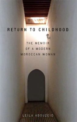 Return to Childhood: The Memoir of a Modern Moroccan Woman by Abouzeid, Leila