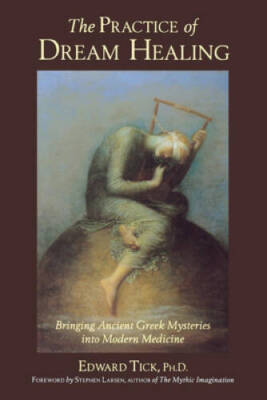 The Practice of Dream Healing: Bringing Ancient Greek Mysteries into Mode - GOOD
