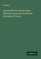 Anonimo | Statuti Della Pia Unione Di San Massimo Vescovo Per Le Missioni...