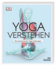 Yoga verstehen. Die Anatomie der Yoga-Haltung...