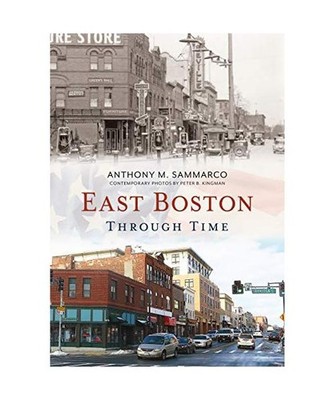East Boston Through Time, Anthony M. Sammarco